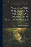 Tales of Magic and Meaning, Written and Illustrated by Alfred Crowquill