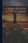 La Vraie Religion Chrétienne: Contenant La Théologie Universelle De La Nouvelle Eglise, Volume 2