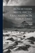 In Northern Mists, Arctic Exploration in Early Times: 1