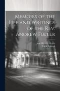 Memoirs of the Life and Writings of the Rev. Andrew Fuller