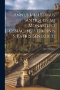 Annus Millesimus Antiquissimi Monasterii Ossiacensis Ordinis S. Patris Benedicti