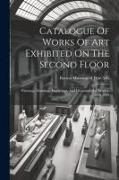 Catalogue Of Works Of Art Exhibited On The Second Floor: Paintings, Drawings, Engravings, And Decorative Art, Winter, 1888-1889