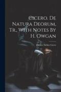 Cicero. De Natura Deorum, Tr., With Notes By H. Owgan