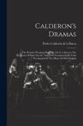Calderon's Dramas: The Wonder-working Magician: Life Is A Dream: The Purgatory Of Saint Patrick. Now First Translated Fully From The Span