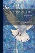 Allons Au Ciel: Ouvrage Contenant En Substance La Morale Des Pères Et Celle Des Philosophes Anciens