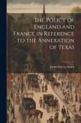 The Policy of England and France in Reference to the Annexation of Texas