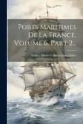 Ports Maritimes De La France, Volume 6, Part 2