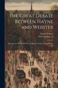 The Great Debate Between Hayne and Webster, the Speech of Daniel Webster in Reply to Robert Young Hayne, Ed