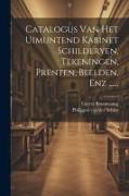 Catalogus Van Het Uimuntend Kabinet Schilderyen, Tekeningen, Prenten, Beelden, Enz