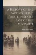 A History of the Baptists in the Western States East of the Mississippi