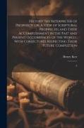 History the Interpreter of Prophecy: or, A View of Scriptural Prophecies and Their Accomplishment in the Past and Present Occurrences of the World: Wi