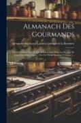 Almanach Des Gourmands: Ou Calendrier Nutritif, Servant De Guide Dans Les Moyens De Faire Excellente Chère ... Par Un Vieux Amateur, Volume 2