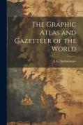 The Graphic Atlas and Gazetteer of the World