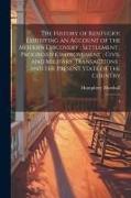 The History of Kentucky: Exhibiting an Account of the Modern Discovery, Settlement, Progressive Improvement, Civil and Military Transactions, a