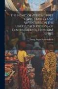 The Heart of Africa. Three Years' Travels and Adventures in the Unexplored Regions of Central Africa, From 1868 to 1871: 2