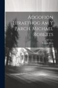 Adgofion Hiraethog Am Y Parch. Michael Roberts