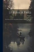 Le Russe A Paris: Petit Poëme En Vers Alexandrins, Composé À Paris Au Mois De Mai 1760