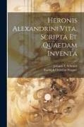 Heronis Alexandrini Vita, Scripta Et Quaedam Inventa