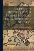 Recherches Historiques Sur L'ordre Équestre De La Principauté De Liège
