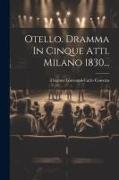 Otello. Dramma In Cinque Atti. Milano 1830