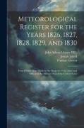 Meteorological Register for the Years 1826, 1827, 1828, 1829, and 1830: From Observations Made by the Surgeons of the Army and Others at the Military