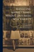 Managing Market Share When Consumers Seek Variety