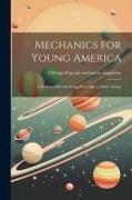 Mechanics for Young America, a Book for old and Young who Like to Make Things