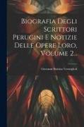 Biografia Degli Scrittori Perugini E Notizie Delle Opere Loro, Volume 2