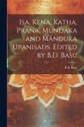 Isa, Kena, Katha, Prana, Mundaka and Mänduka upanisads. Edited by B.D. Basu