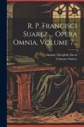 R. P. Francisci Suarez ... Opera Omnia, Volume 7