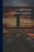 Christian Iconography, or, The History of Christian art in the Middle Ages Volume, Volume 2