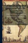 Voyages du sieur de Champlain, ou Journal ès découvertes de la Nouvelle France .., Volume 1