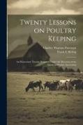 Twenty Lessons on Poultry Keeping, an Elementary Treatise Prepared Under the Direction of the American Poultry Association