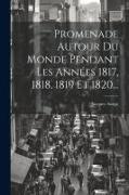 Promenade Autour Du Monde Pendant Les Années 1817, 1818, 1819 Et 1820