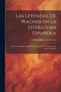 Las Leyendas de Wagner en la literatura española, con un apéndice sobre el Santo Grial en el "Lanzarote del Lago" Castellano