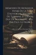 Mémoires De Monsieur Henri De La Tour D'auvergne, Vicomte De Turenne, Et Depuis Duc De Bouillon, ... [éd. Par Paul Le Franc]