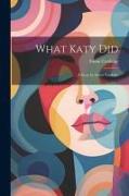 What Katy Did: A Story by Susan Coolidge