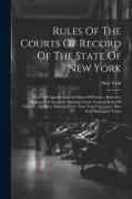 Rules Of The Courts Of Record Of The State Of New York: Court Of Appeals: General Rules Of Practice, Rules For Admission Of Attorneys. Supreme Court