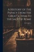 A History of the Papacy From the Great Schism to the Sack of Rome: 4