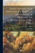 Saint-amand Aux Derniers Jours De La Monarchie & Pendant La Révolution, 1788-1795