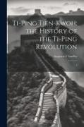 Ti-ping Tien-kwoh, the History of the Ti-ping Revolution: 1