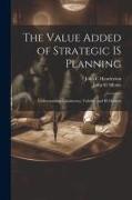 The Value Added of Strategic IS Planning: Understanding Consistency, Validity, and IS Markets