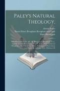 Paley's Natural Theology,: With Illustrative Notes, &c. By Henry Lord Brougham, F.r.s., And Sir Charles Bell, K.g.h., F.r.s., L. & E.: With Numer