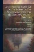 A Catalogue Raisonné Of The Works Of The Most Eminent Dutch, Flemish, And French Painters: Jacob Ruysdael, Minderhout Hobema, John And Andrew Both, Jo