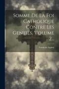 Somme De La Foi Catholique Contre Les Gentils, Volume 2
