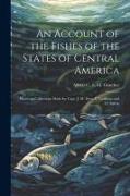 An Account of the Fishes of the States of Central America: Based on Collections Made by Capt. J. M. Dow, F. Godman and O. Salvin