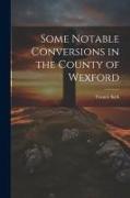 Some Notable Conversions in the County of Wexford