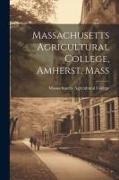 Massachusetts Agricultural College, Amherst, Mass
