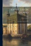 Social Life In Scotland: From Early To Recent Times, Volume 3