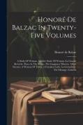 Honoré De Balzac In Twenty-five Volumes: A Study Of Woman. Another Study Of Woman. La Grande Bretêche. Peace In The House. The Imaginary Mistress. Alb